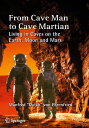 From Cave Man to Cave Martian Living in Caves on the Earth, Moon and Mars【電子書籍】[ Manfred "Dutch" von Ehrenfried ]