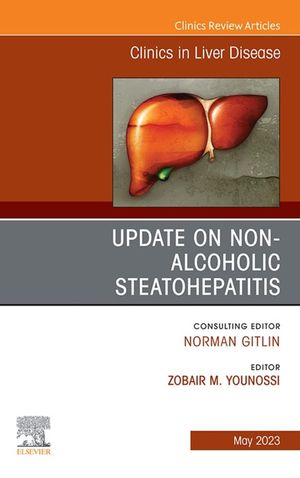 Update on Non-Alcoholic Steatohepatitis, An Issue of Clinics in Liver Disease, E-Book【電子書籍】
