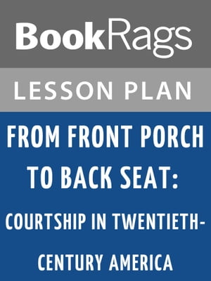 From Front Porch to Back Seat: Courtship in Twentieth-century America Lesson Plans