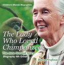 The Lady Who Loved Chimpanzees - The Jane Goodall Story : Biography 4th Grade | Children's Women Biographies