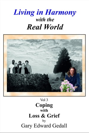 Living in Harmony with the Real-World Vol 3 Coping with Loss and Grief