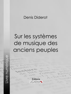 Sur les syst?mes de musique des anciens peuplesŻҽҡ[ Denis Diderot ]