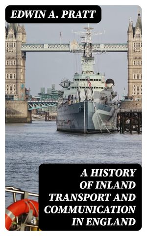 A History of Inland Transport and Communication in EnglandŻҽҡ[ Edwin A. Pratt ]