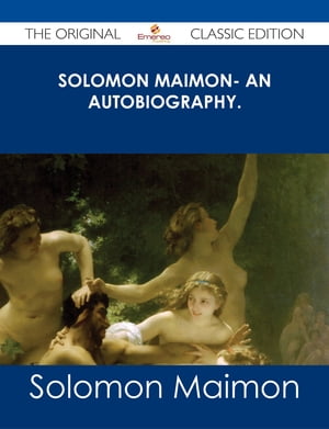 Solomon Maimon- An Autobiography. - The Original Classic Edition