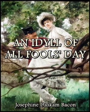 ŷKoboŻҽҥȥ㤨An Idyll of All Fools' DayŻҽҡ[ Josephine Daskam Bacon ]פβǤʤ487ߤˤʤޤ