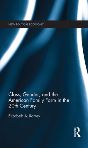 Class, Gender, and the American Family Farm in the 20th CenturyŻҽҡ[ Elizabeth Ramey ]