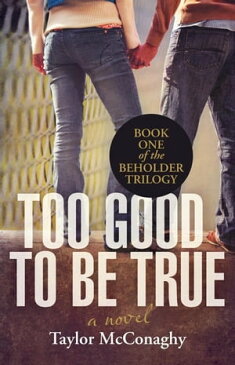 Too Good to Be True Book One of the Beholder Trilogy【電子書籍】[ Taylor McConaghy ]