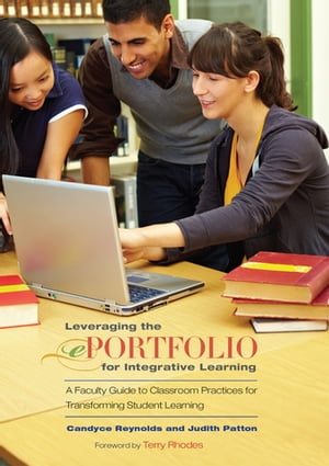 Leveraging the ePortfolio for Integrative Learning A Faculty Guide to Classroom Practices for Transforming Student Learning
