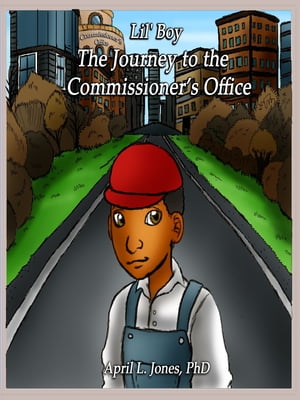 Lil' Boy: The Journey to the County Commissioner's Office【電子書籍】[ April Jones ]