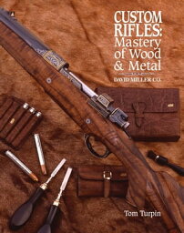 Custom Rifles - Mastery of Wood & Metal David Miller Co.【電子書籍】[ Tom Turpin ]