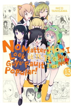 No Matter How I Look at It, It's You Guys' Fault I'm Not Popular!, Vol. 13【電子書籍】[ Nico Tanigawa ]