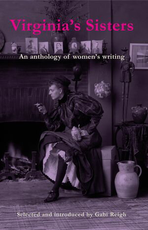 Virginia’s Sisters An Anthology of Women 039 s Writing【電子書籍】 Gabi Reigh