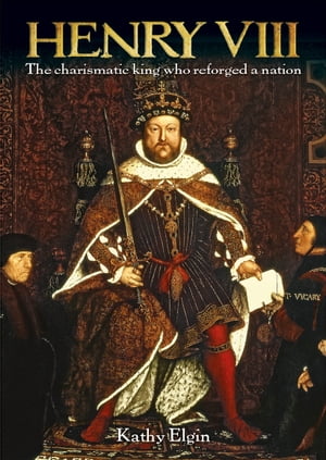 Henry VIII The Charismatic King who Reforged a N