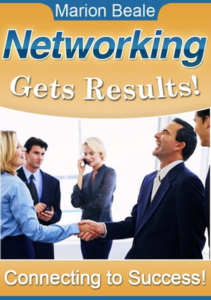 Networking Gets Results Connecting To Success【電子書籍】[ Marion Beale ]