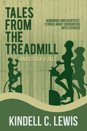Tales From The Treadmill Anastasia's Tale (book 5)【電子書籍】[ kindell C Lewis ]