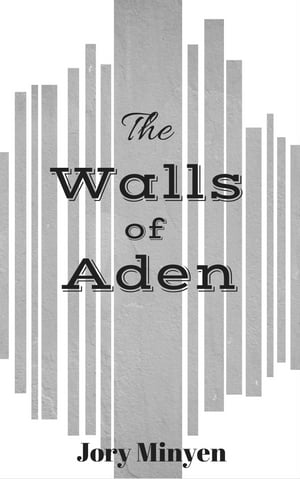 The Walls of Aden【電子書籍】[ Jory Minyen ]