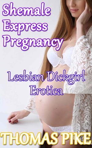 Shemale Express Pregnancy: Lesbian Dickgirl Erotica