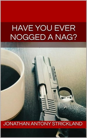 Have You Ever Nogged a Nag?