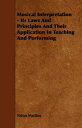 Musical Interpretation - Its Laws and Principles and Their Application in Teaching and Performing【電子書籍】[ Tobias Matthay ]