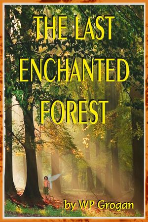 The Last Enchanted Forest【電子書籍】[ W.P. Grogan ]