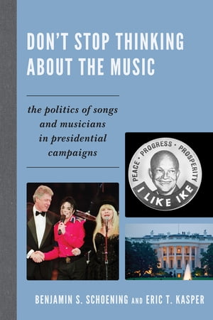 Don't Stop Thinking About the Music The Politics of Songs and Musicians in Presidential Campaigns