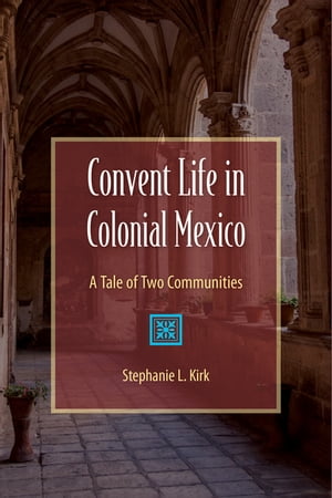 ŷKoboŻҽҥȥ㤨Convent Life in Colonial Mexico A Tale of Two CommunitiesŻҽҡ[ Stephanie Kirk ]פβǤʤ1,815ߤˤʤޤ