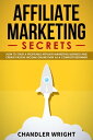 Affiliate Marketing: Secrets - How to Start a Profitable Affiliate Marketing Business and Generate Passive Income Online, Even as a Complete Beginner