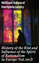 History of the Rise and Influence of the Spirit of Rationalism in Europe (Vol.1 2)【電子書籍】 William Edward Hartpole Lecky