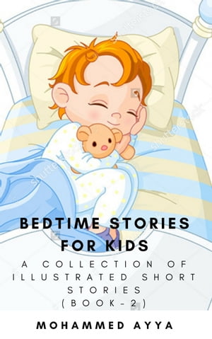 Bedtime stories for Kids A Collection of Illustrated Short storiesŻҽҡ[ Mohammed Ayya ]