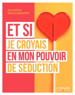 Et si je croyais en mon pouvoir de s?duction【電子書籍】[ Julie Arcoulin ]