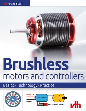 Brushless motors and controllers Basics Technology Practice【電子書籍】 Roland B chi