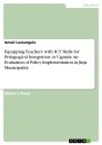 Equipping Teachers with ICT Skills for Pedagogical Integration in Uganda: An Evaluation of Policy Implementation in Jinja Municipality【電子書籍】[ Ismail Luwangula ]