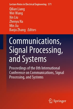 Communications, Signal Processing, and Systems Proceedings of the 8th International Conference on Communications, Signal Processing, and Systems【電子書籍】