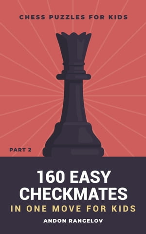 160 Easy Checkmates in One Move for Kids, Part 2