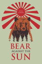 Bear Against the Sun【電子書籍】 Otto Lehrack