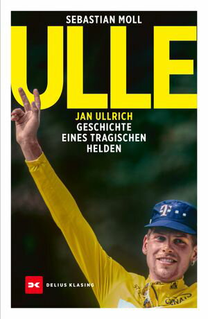 Ulle Jan Ullrich. Geschichte eines tragischen HeldenŻҽҡ[ Sebastian Moll ]