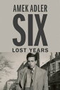 Six Lost Years【電子書籍】 Amek Adler