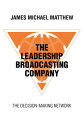 The Leadership Broadcasting Company The Decision-Making Network【電子書籍】[ James Mic...