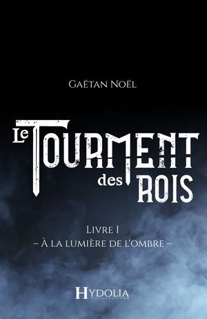 ? la lumi?re de l'ombre Le Tourment des rois, Livre I