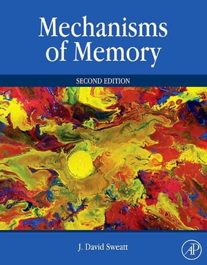 Mechanisms of Memory【電子書籍】[ J. David Sweatt ]