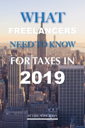 What Freelancers Need To Know for Taxes In 2019