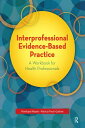 Interprofessional Evidence-Based Practice A Workbook for Health Professionals【電子...