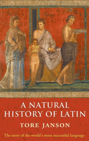 A Natural History of Latin【電子書籍】[ Tore Janson ]