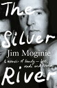 The Silver River A memoir of family - lost, made and found - from the Midnight Oil founding member, for readers of Dave Grohl, Tim Rogers and Rick Rubin【電子書籍】 Jim Moginie