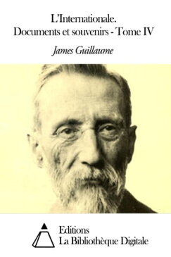 L'Internationale. Documents et souvenirs - Tome IV【電子書籍】[ James Guillaume ]