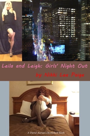 Leila and Leigh: Girls' Night OutŻҽҡ[ Nikki Leigh Paige ]
