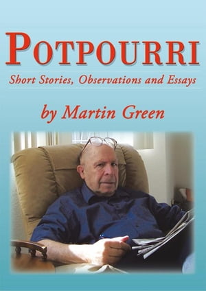 Potpourri Short Stories, Observations and Essays by Martin Green【電子書籍】[ Martin Green ]