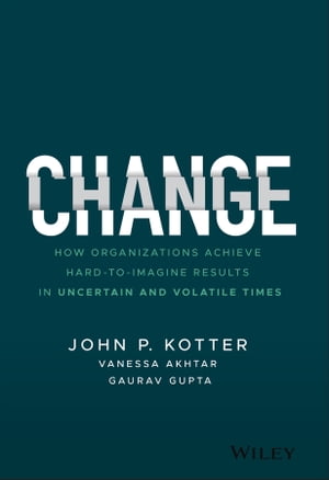 楽天楽天Kobo電子書籍ストアChange How Organizations Achieve Hard-to-Imagine Results in Uncertain and Volatile Times【電子書籍】[ John P. Kotter ]