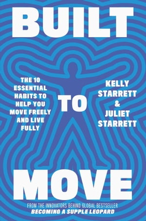 Built to Move The 10 essential habits that will help you live a longer, healthier life【電子書籍】 Juliet Starrett