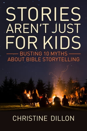 Stories aren't just for kids: Busting 10 myths about Bible storytelling